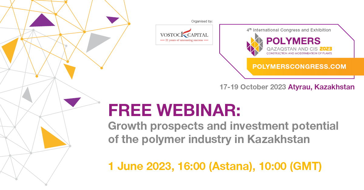 Free webinar on Development Outlook and Investment Opportunities of the Polymer Industry in Kazakhstan Free webinar on Development Outlook and Investment Opportunities of the Polymer Industry in Kazakhstan